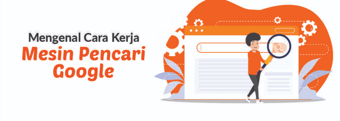 Cara Kerja Mesin Pencari Google yang Perlu Dipahami